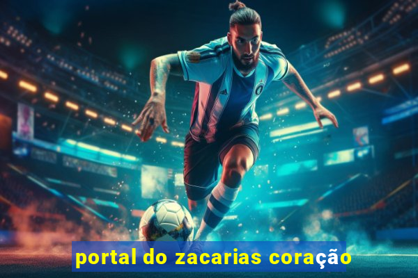 portal do zacarias coração