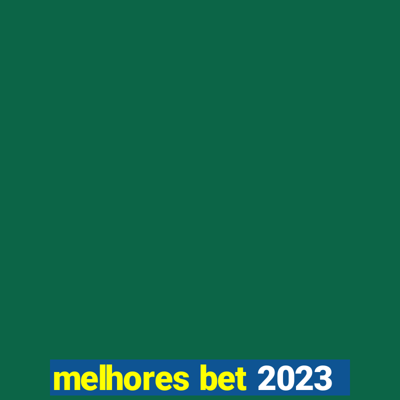 melhores bet 2023