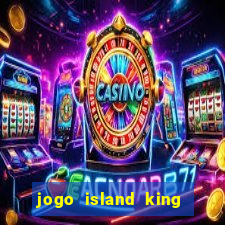 jogo island king paga mesmo