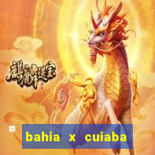 bahia x cuiaba onde assistir