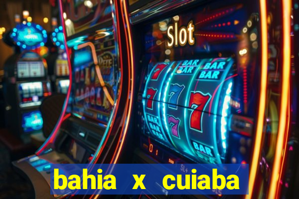 bahia x cuiaba onde assistir