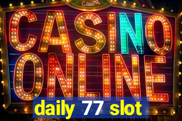 daily 77 slot