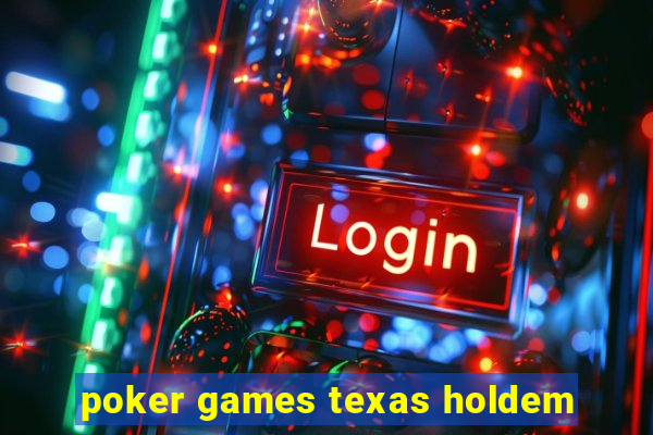 poker games texas holdem