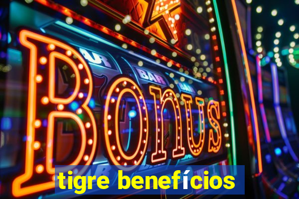 tigre benefícios