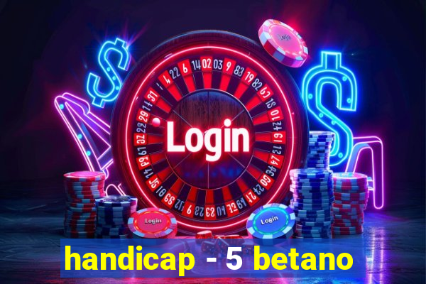 handicap - 5 betano