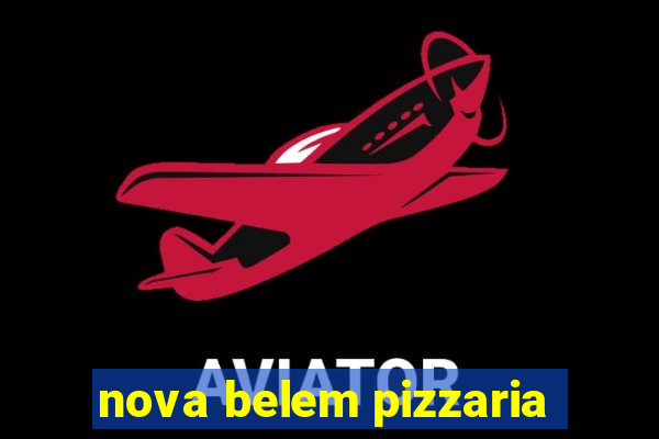 nova belem pizzaria