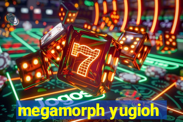 megamorph yugioh