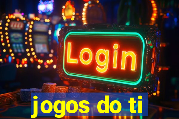 jogos do ti