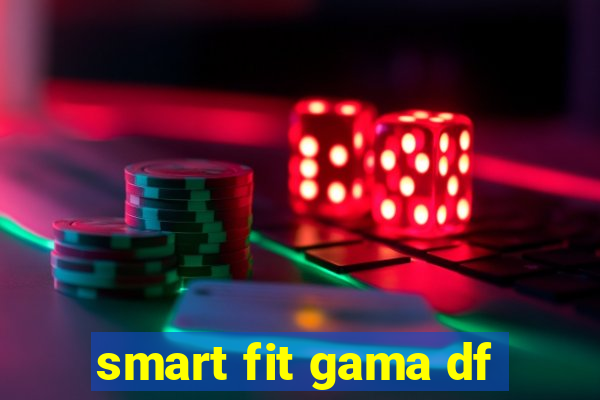 smart fit gama df