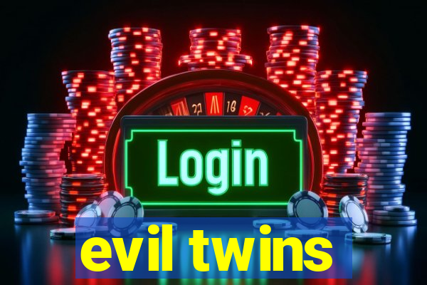 evil twins