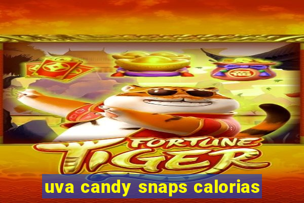 uva candy snaps calorias