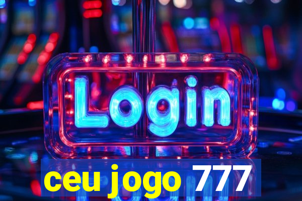 ceu jogo 777