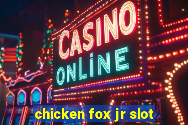 chicken fox jr slot