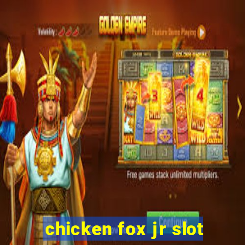 chicken fox jr slot