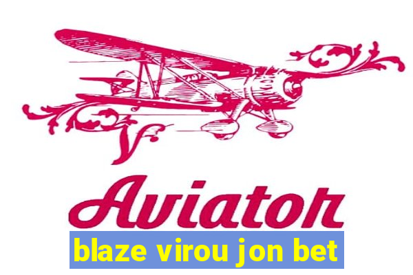 blaze virou jon bet