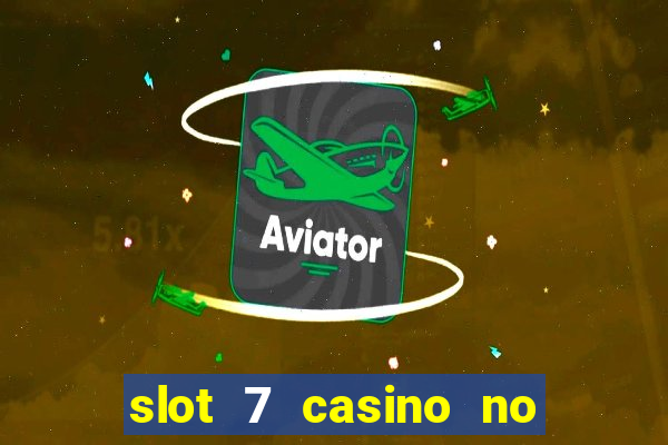 slot 7 casino no deposit bonus