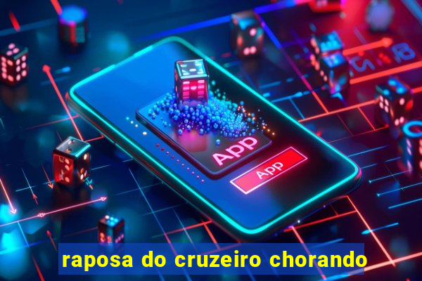 raposa do cruzeiro chorando