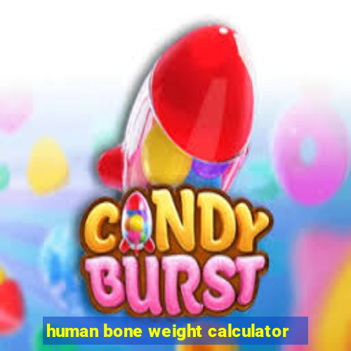 human bone weight calculator