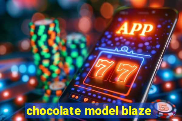 chocolate model blaze