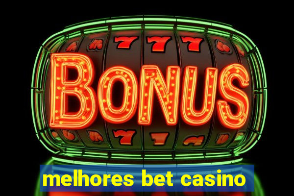 melhores bet casino