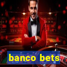 banco bets