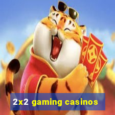 2x2 gaming casinos