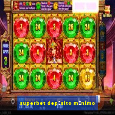 superbet dep贸sito m铆nimo