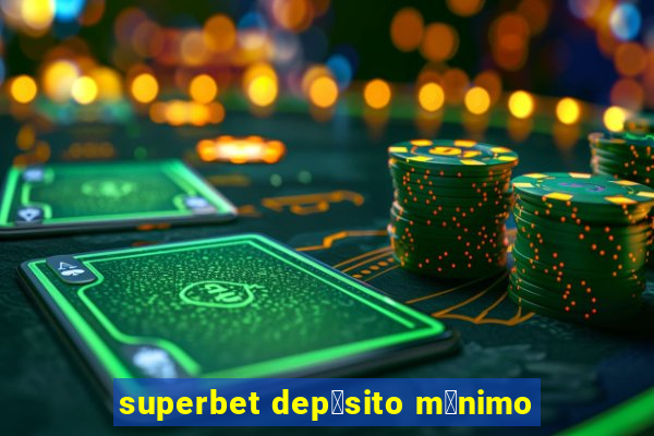 superbet dep贸sito m铆nimo