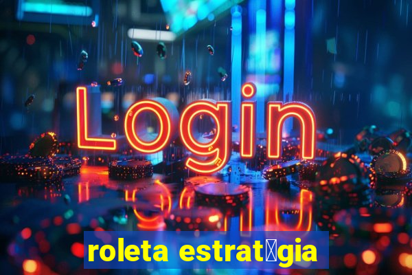 roleta estrat茅gia