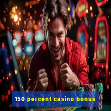 150 percent casino bonus