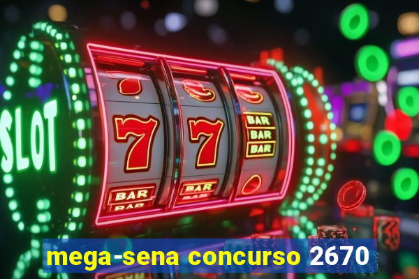 mega-sena concurso 2670