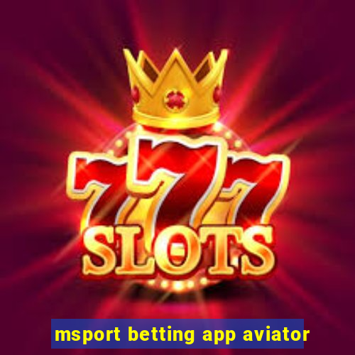 msport betting app aviator