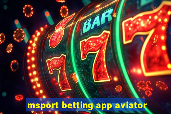 msport betting app aviator