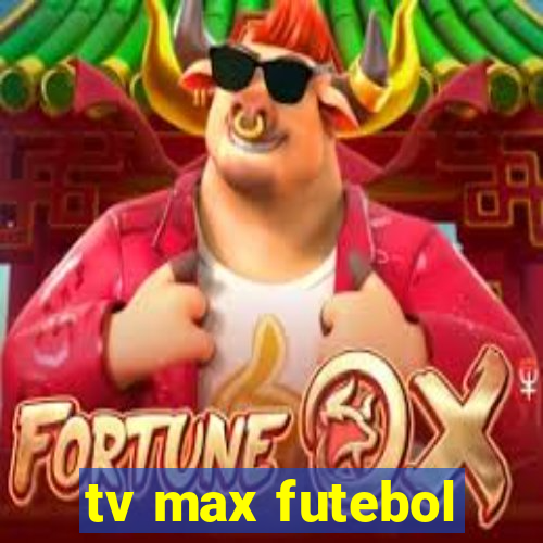 tv max futebol