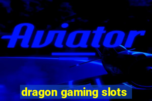 dragon gaming slots