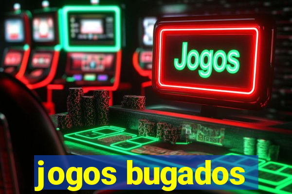 jogos bugados