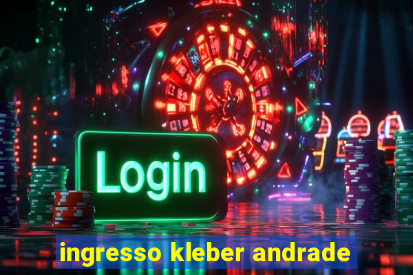 ingresso kleber andrade