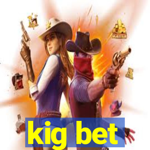 kig bet