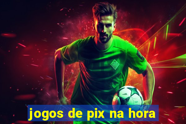 jogos de pix na hora