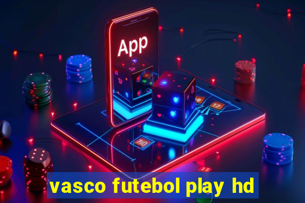 vasco futebol play hd