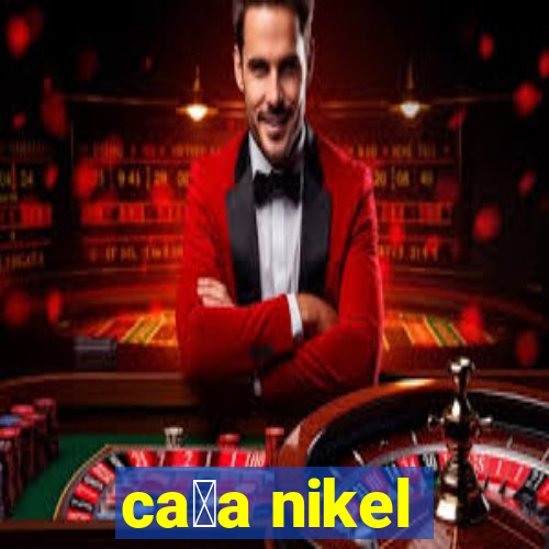 ca莽a nikel