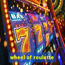 wheel of roulette