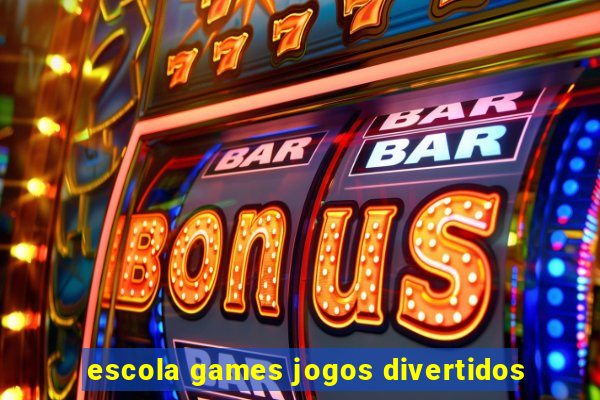 escola games jogos divertidos