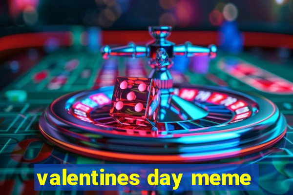 valentines day meme