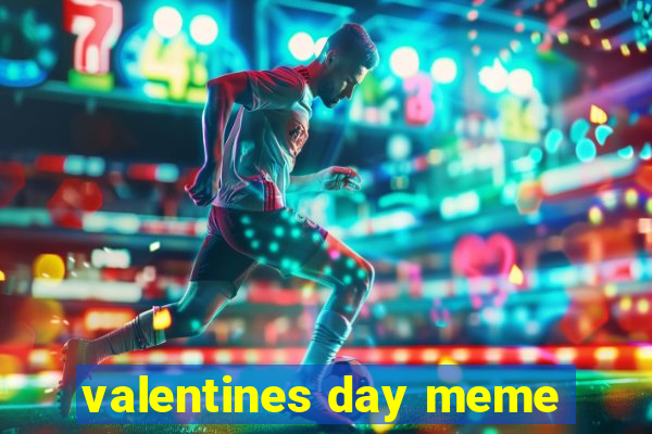 valentines day meme