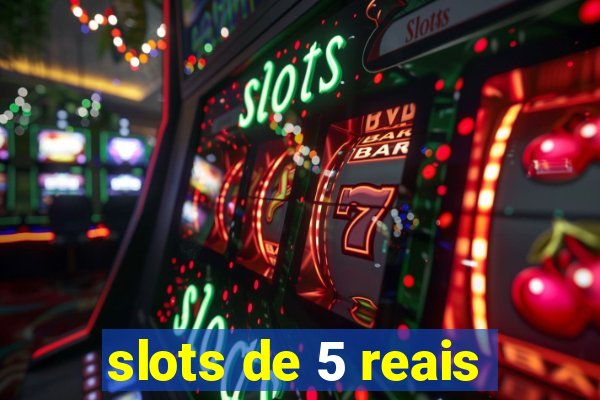 slots de 5 reais