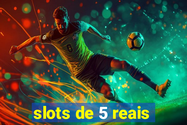 slots de 5 reais