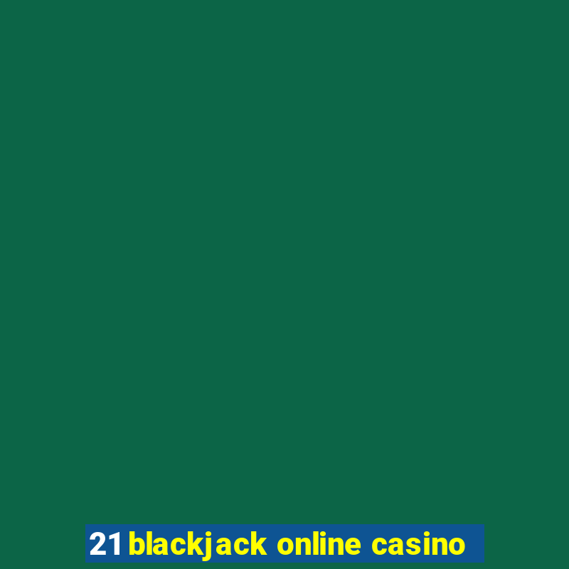 21 blackjack online casino