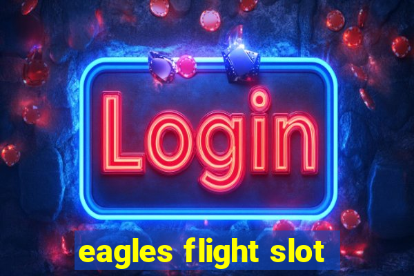 eagles flight slot