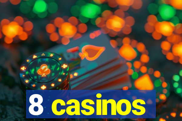 8 casinos